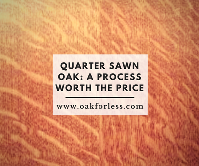 Quarter Sawn Oak: A Process Worth The Price